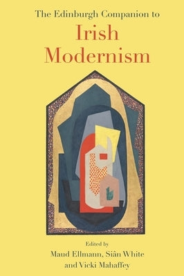 The Edinburgh Companion to Irish Modernism by Ellmann, Maud