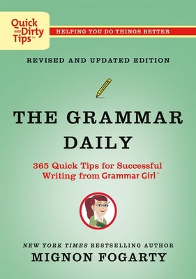 The Grammar Daily: 365 Quick Tips for Successful Writing from Grammar Girl by Fogarty, Mignon