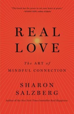 Real Love: The Art of Mindful Connection by Salzberg, Sharon