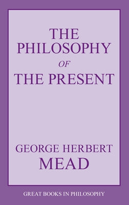 The Philosophy of the Present by Mead, George Herbert