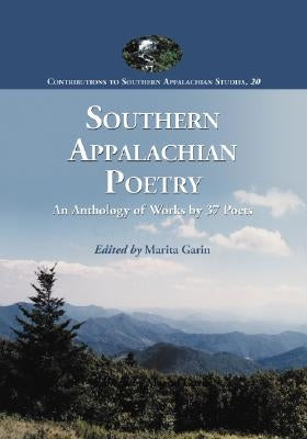 Southern Appalachian Poetry: An Anthology of Works by 37 Poets by Garin, Marita