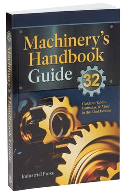 Machinery's Handbook Guide: A Guide to Using Tables, Formulas, & More in the 32nd Edition by Amiss, John Milton