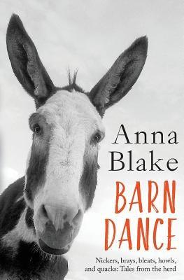 Barn Dance: Nickers, brays, bleats, howls, and quacks: Tales from the herd. by Blake, Anna M.