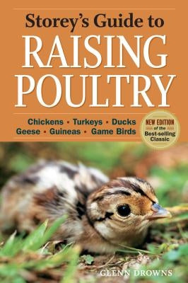 Storey's Guide to Raising Poultry, 4th Edition: Chickens, Turkeys, Ducks, Geese, Guineas, Game Birds by Drowns, Glenn