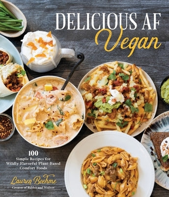 Delicious AF Vegan: 100 Simple Recipes for Wildly Flavorful Plant-Based Comfort Foods by Boehme, Lauren