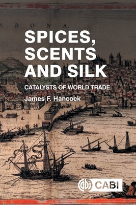 Spices, Scents and Silk: Catalysts of World Trade by Hancock, James