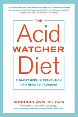 The Acid Watcher Diet: A 28-Day Reflux Prevention and Healing Program by Aviv, Jonathan