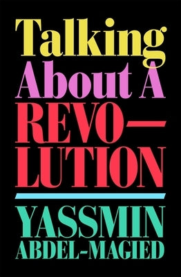 Talking about a Revolution by Abdel-Magied, Yassmin