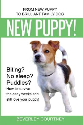 New Puppy!: From New Puppy to Brilliant Family Dog! by Courtney, Beverley