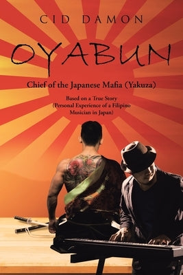 Oyabun: Chief of the Japanese Mafia (Yakuza) by Damon, Cid