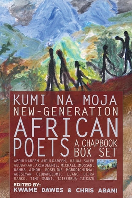 Kumi Na Moja: New-Generation African Poets: A Chapbook Box Set by Dawes, Kwame