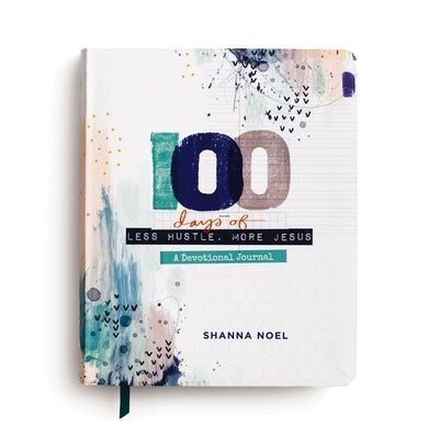100 Days of Less Hustle, More Jesus: A Devotional Journal by Noel, Shanna
