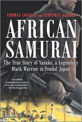 African Samurai: The True Story of Yasuke, a Legendary Black Warrior in Feudal Japan by Lockley, Thomas