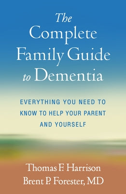 The Complete Family Guide to Dementia: Everything You Need to Know to Help Your Parent and Yourself by Harrison, Thomas F.