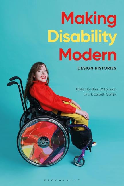 Making Disability Modern: Design Histories by Williamson, Bess