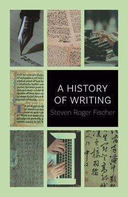 A History of Writing by Fischer, Steven Roger