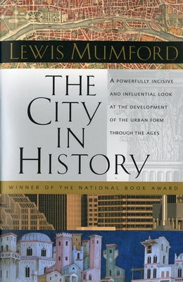 The City in History: Its Origins, Its Transformations, and Its Prospects by Mumford, Lewis