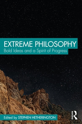 Extreme Philosophy: Bold Ideas and a Spirit of Progress by Hetherington, Stephen