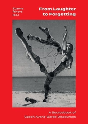 From Laughter to Forgetting: A Sourcebook of Czech Avant-Garde Discourses by RÃ­hovÃ¡, Zuzana