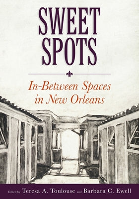 Sweet Spots: In-Between Spaces in New Orleans by Toulouse, Teresa A.