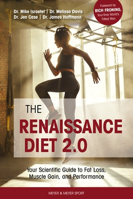 The Renaissance Diet 2.0: Your Scientific Guide to Fat Loss, Muscle Gain, and Performance: Your Scientific Guide to Fat Loss, Muscle Gain, and P by Hoffmann, James James