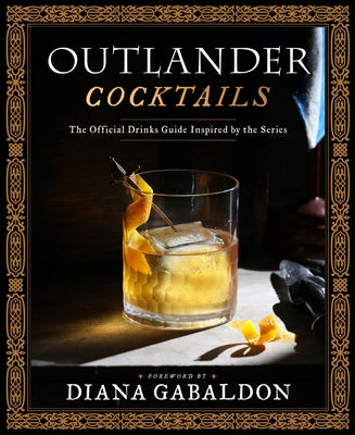 Outlander Cocktails: The Official Drinks Guide Inspired by the Series by Gabaldon, Diana