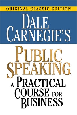 Dale Carnegie's Public Speaking: A Practical Course for Business by Carnegie, Dale