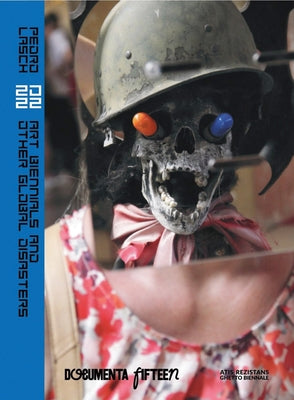 Pedro Lasch: 20 22: Art Biennials and Other Global Disasters by Lasch, Pedro