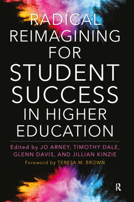 Radical Reimagining for Student Success in Higher Education by Arney, Jo