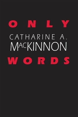 Only Words by MacKinnon, Catharine A.