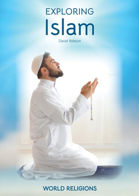Exploring Islam by Robson, David