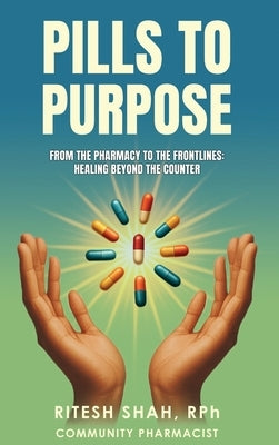 Pills to Purpose by Shah, Rph Ritesh