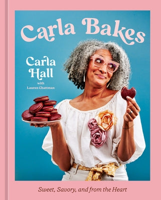 Carla Bakes: Sweet, Savory, and from the Heart [A Baking Book] by Hall, Carla