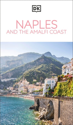 DK Naples and the Amalfi Coast: Must-See Sights. Culture & History. Detailed Maps & Tours. Covers Naples, Pompeii, & More by Dk Travel