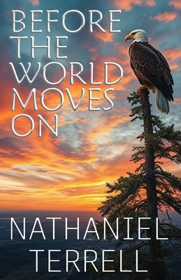 Before the World Moves On by Terrell, Nathaniel