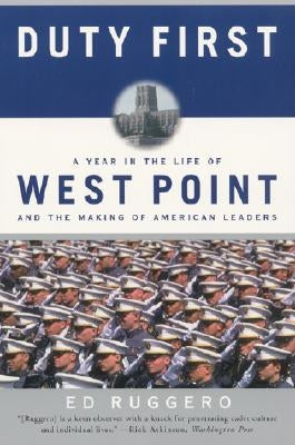 Duty First: A Year in the Life of West Point and the Making of American Leaders by Ruggero, Ed