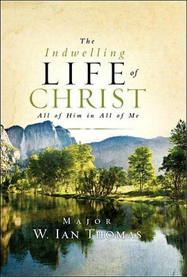 The Indwelling Life of Christ: All of Him in All of Me by Thomas, Ian