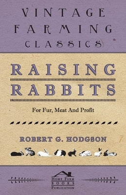 Raising Rabbits for Fur, Meat and Profit by Hodgson, Robert G.