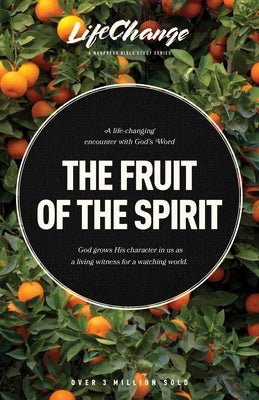 The Fruit of the Spirit: A Bible Study on Reflecting the Character of God by The Navigators