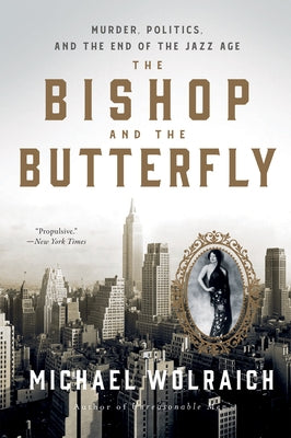 The Bishop and the Butterfly: Murder, Politics, and the End of the Jazz Age by Wolraich, Michael