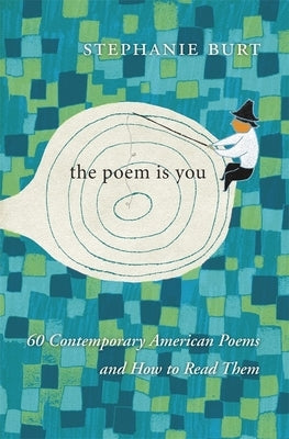 Poem Is You: 60 Contemporary American Poems and How to Read Them by Burt, Stephanie