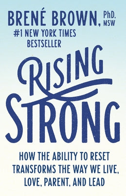 Rising Strong: How the Ability to Reset Transforms the Way We Live, Love, Parent, and Lead by Brown, Bren&#233;