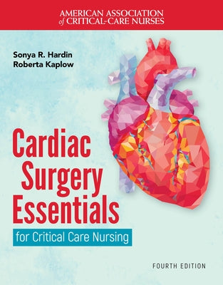 Cardiac Surgery Essentials for Critical Care Nursing by Hardin, Sonya R.