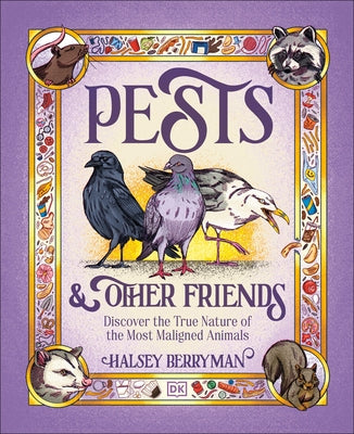 Pests & Other Friends: Discover the True Nature of the Most Maligned Animals by Berryman, Halsey