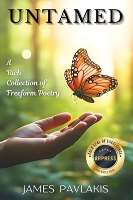 Untamed: A Rich Collection of Freeform Poetry by Pavlakis, James