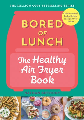 Bored of Lunch: The Healthy Air Fryer Book by Anthony, Nathan