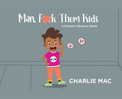 Man, F*** Them Kids by Mac, Charlie
