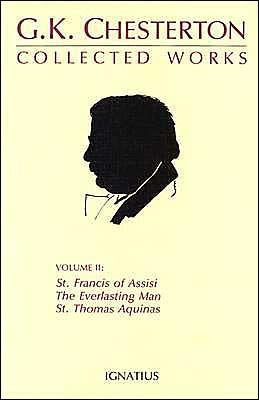 Collected Works of G.K. Chesterton: St. Francis of Assisi, the Everlasting Man, St. Thomas Aquinas Volume 2 by Chesterton, G. K.