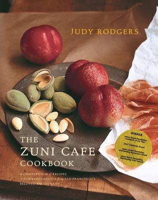 The Zuni Cafe Cookbook: A Compendium of Recipes and Cooking Lessons from San Francisa by Rodgers, Judy