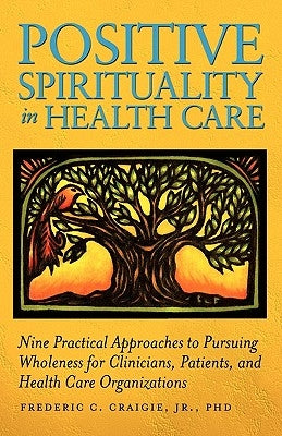 Positive Spirituality in Health Care by Craigie, Frederic C., Jr.